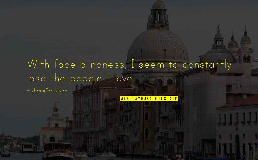 Leilyn Honeyman Quotes By Jennifer Niven: With face blindness, I seem to constantly lose Leilyn Honeyman Quotes By Jennifer Niven: With face blindness, I seem to constantly lose