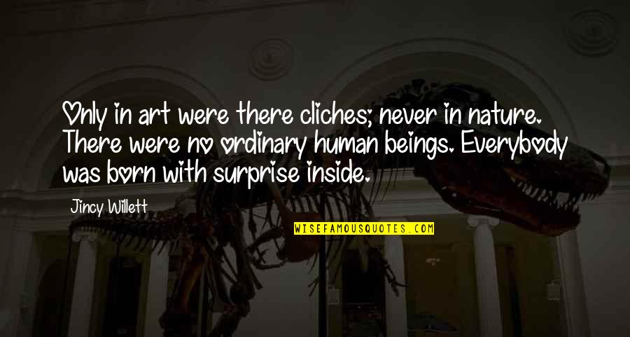 Leilyn Perri Quotes By Jincy Willett: Only in art were there cliches; never in Leilyn Perri Quotes By Jincy Willett: Only in art were there cliches; never in