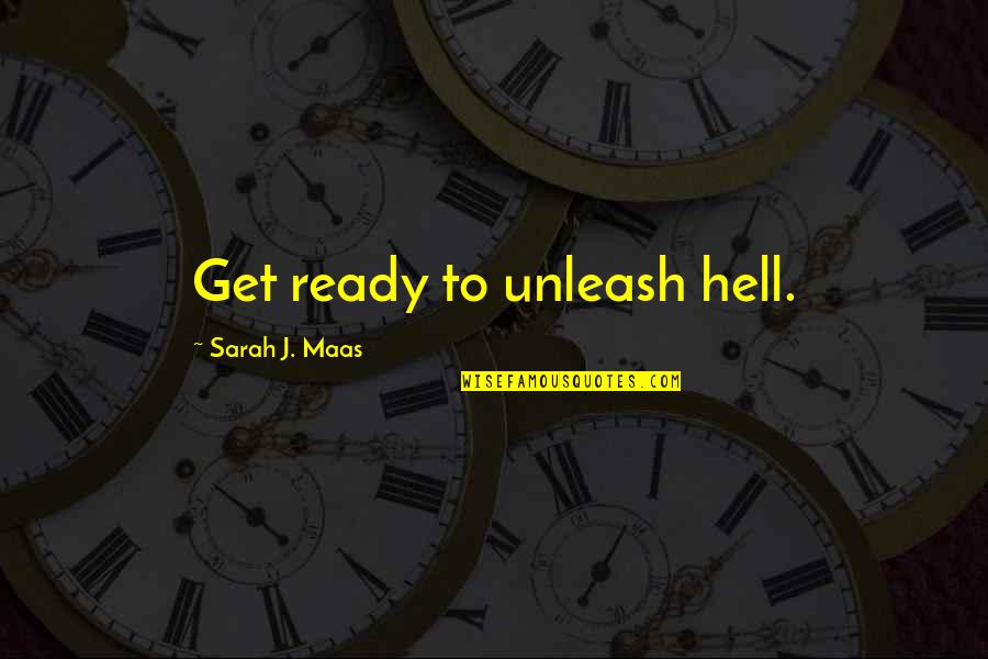 Leilyn Perri Quotes By Sarah J. Maas: Get ready to unleash hell.