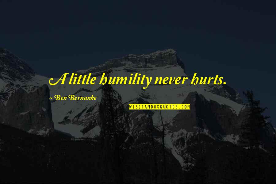 Leinah Quotes By Ben Bernanke: A little humility never hurts.