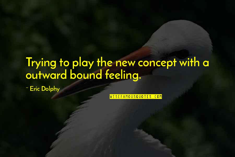 Leinahtan Quotes By Eric Dolphy: Trying to play the new concept with a