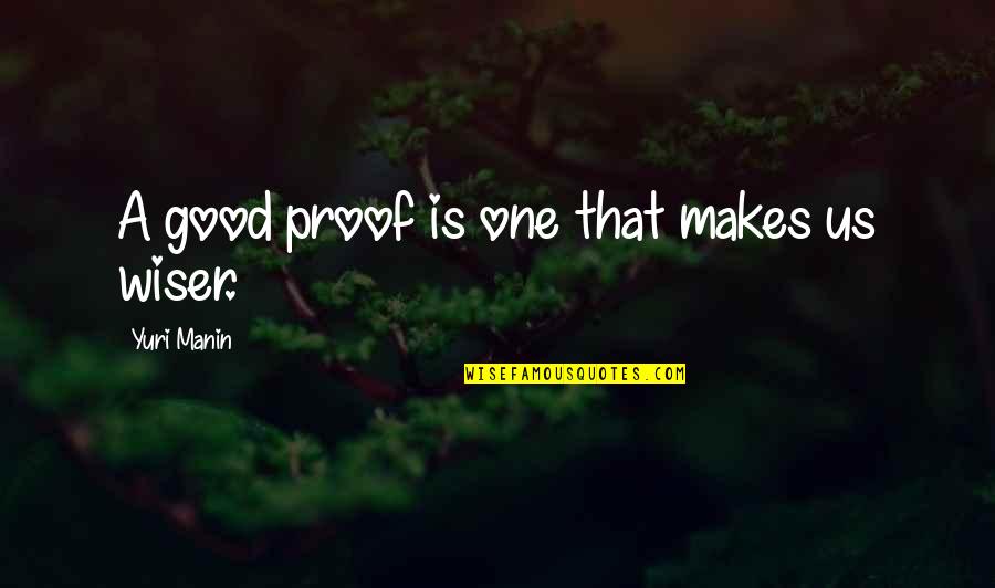 Leinahtan Quotes By Yuri Manin: A good proof is one that makes us