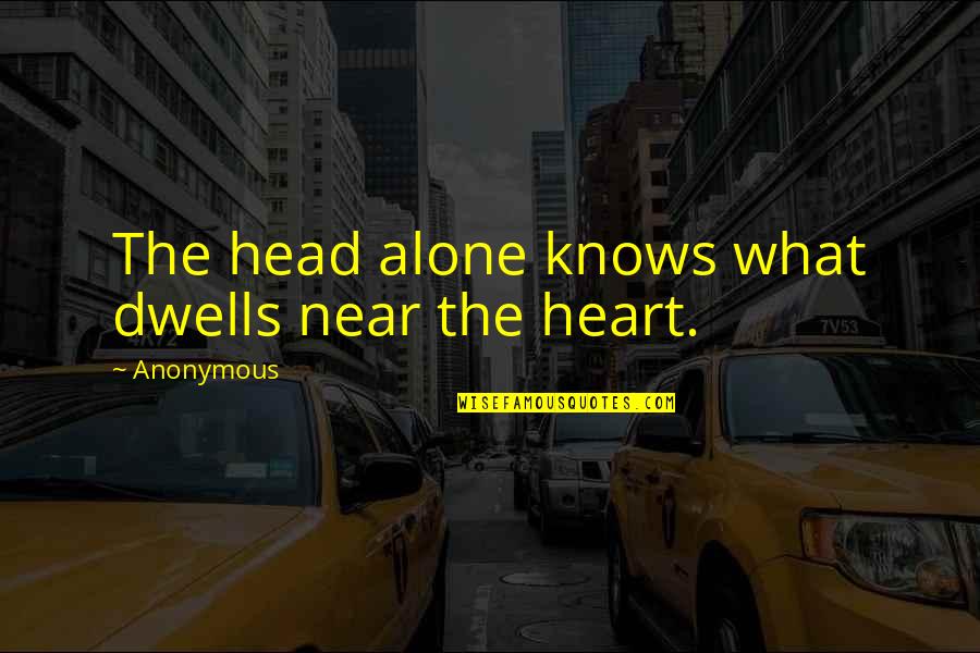 Leinani Apartments Quotes By Anonymous: The head alone knows what dwells near the