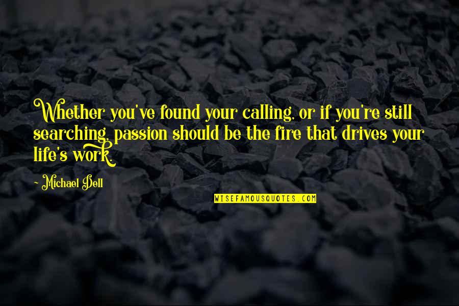 Leinani Snider Quotes By Michael Dell: Whether you've found your calling, or if you're Leinani Snider Quotes By Michael Dell: Whether you've found your calling, or if you're