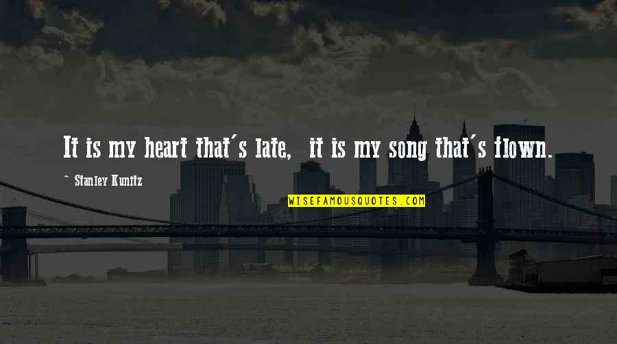 Leinani Snider Quotes By Stanley Kunitz: It is my heart that's late, it is Leinani Snider Quotes By Stanley Kunitz: It is my heart that's late, it is