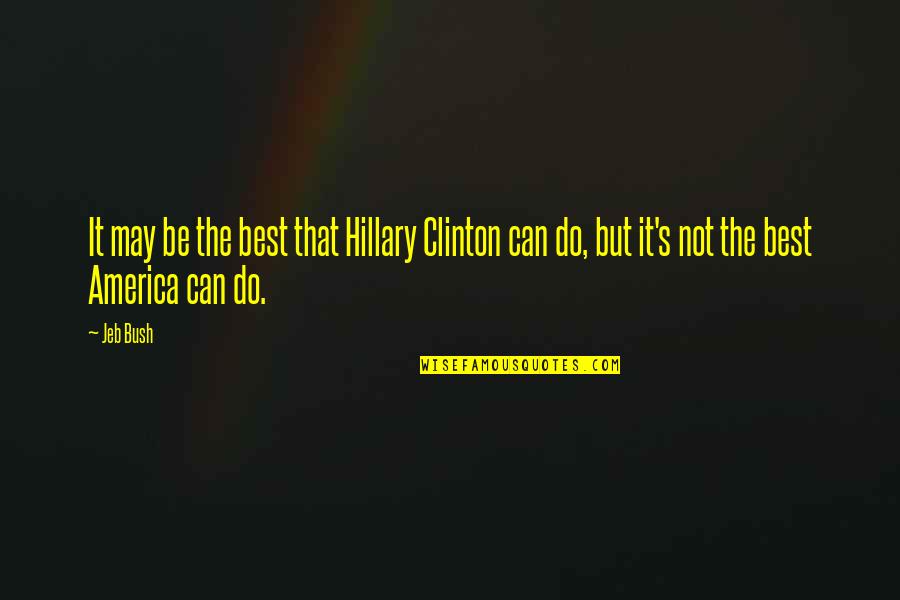 Leinart's Quotes By Jeb Bush: It may be the best that Hillary Clinton
