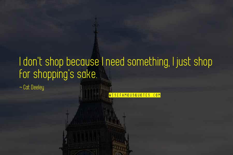 Leine Quotes By Cat Deeley: I don't shop because I need something, I