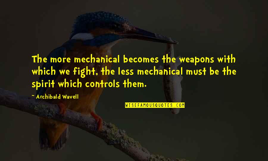 Leinenkugels Summer Quotes By Archibald Wavell: The more mechanical becomes the weapons with which Leinenkugels Summer Quotes By Archibald Wavell: The more mechanical becomes the weapons with which