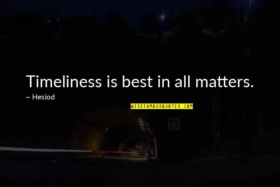 Leinenkugels Summer Quotes By Hesiod: Timeliness is best in all matters. Leinenkugels Summer Quotes By Hesiod: Timeliness is best in all matters.