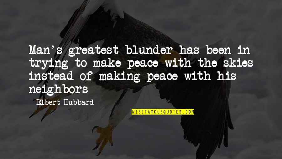 Leinenweber And Associates Quotes By Elbert Hubbard: Man's greatest blunder has been in trying to