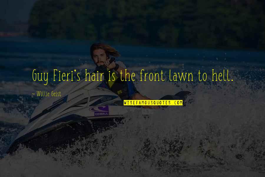 Leinenweber And Associates Quotes By Willie Geist: Guy Fieri's hair is the front lawn to