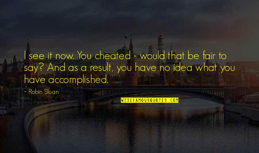 Leineweber Camshafts Quotes By Robin Sloan: I see it now. You cheated - would