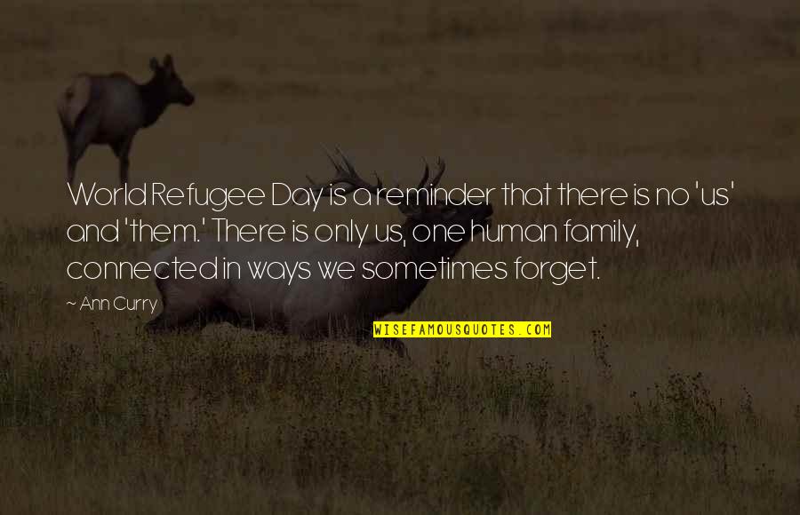 Leineweber Enterprises Quotes By Ann Curry: World Refugee Day is a reminder that there