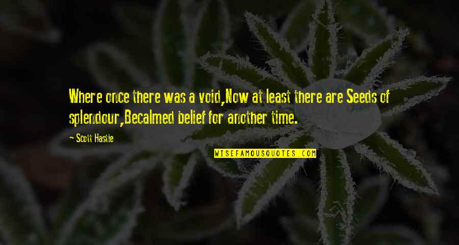 Leineweber Enterprises Quotes By Scott Hastie: Where once there was a void,Now at least