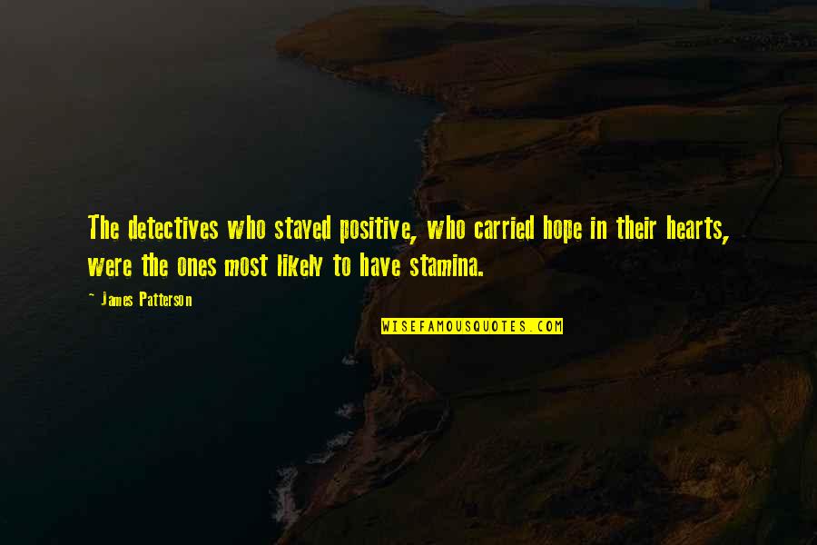Leingang Siding Quotes By James Patterson: The detectives who stayed positive, who carried hope Leingang Siding Quotes By James Patterson: The detectives who stayed positive, who carried hope