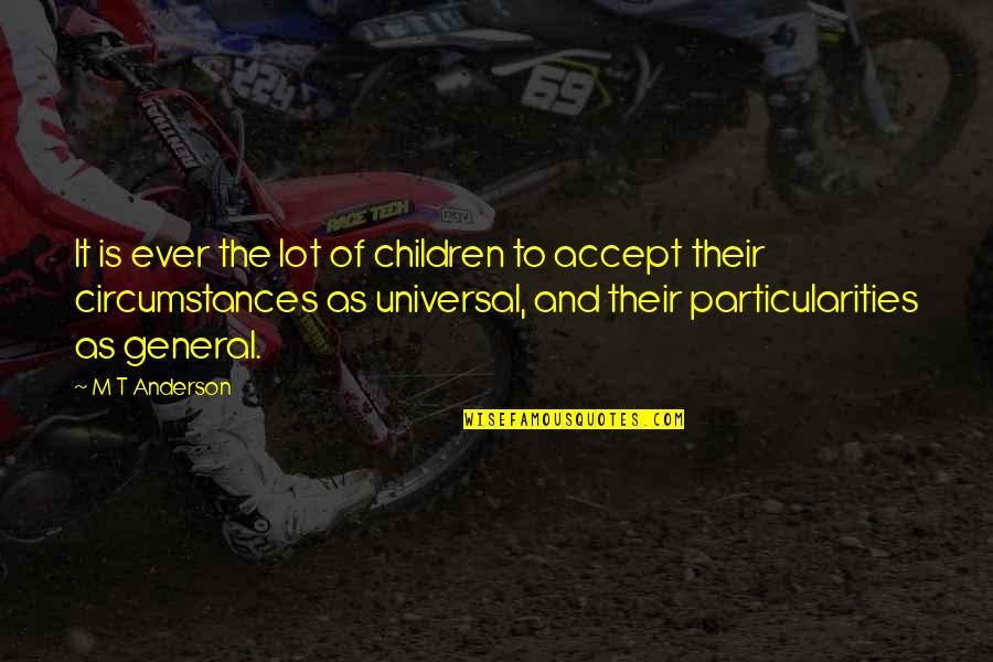 Leinil Francis Quotes By M T Anderson: It is ever the lot of children to Leinil Francis Quotes By M T Anderson: It is ever the lot of children to
