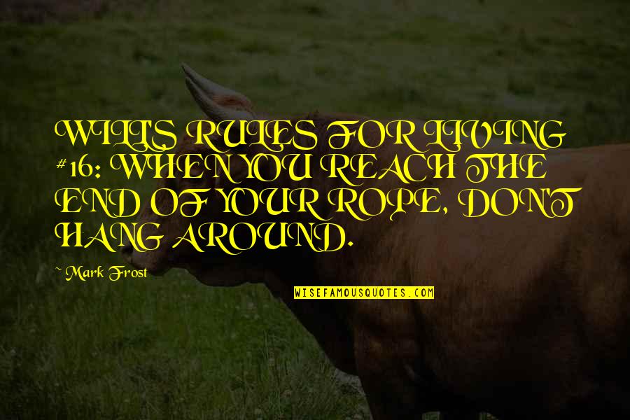 Leinil Francis Quotes By Mark Frost: WILL'S RULES FOR LIVING #16: WHEN YOU REACH