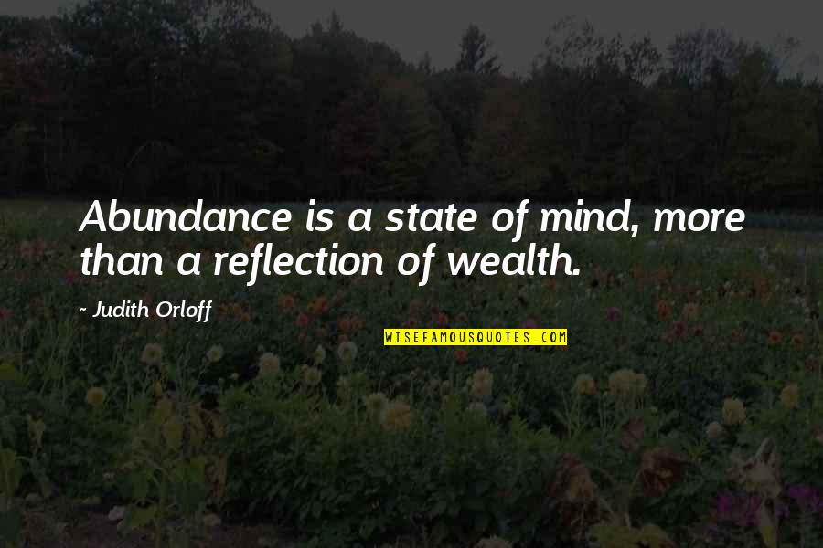 Leiningen Versus Quotes By Judith Orloff: Abundance is a state of mind, more than