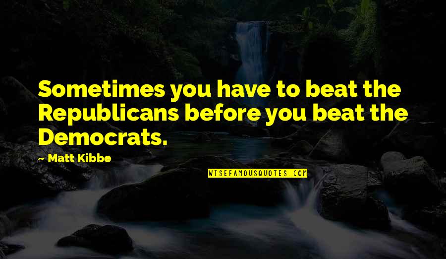 Leinwand Foto Quotes By Matt Kibbe: Sometimes you have to beat the Republicans before