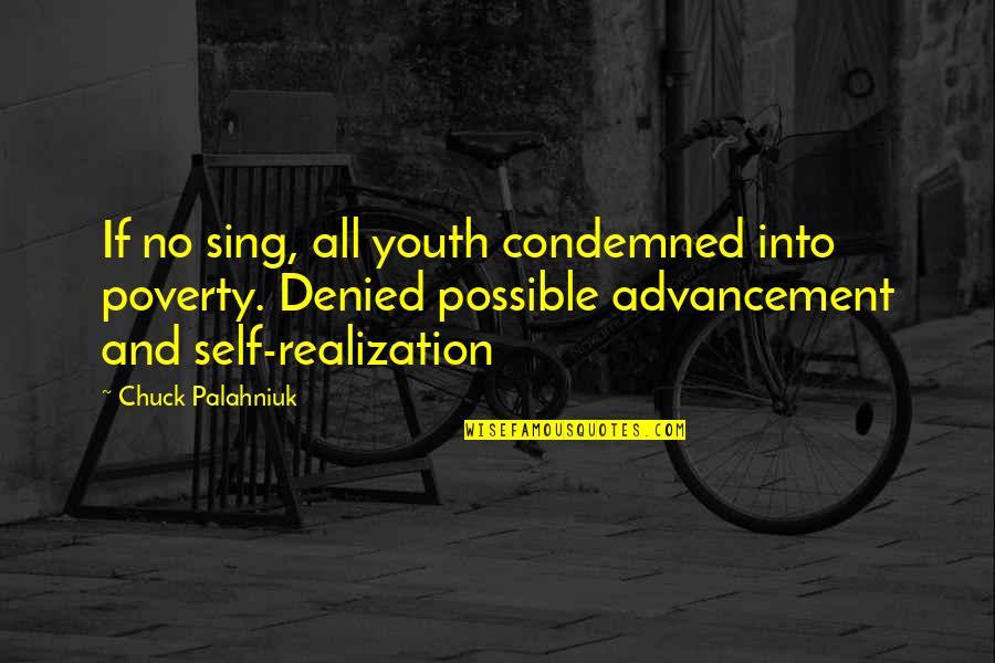 Leionara Quotes By Chuck Palahniuk: If no sing, all youth condemned into poverty.