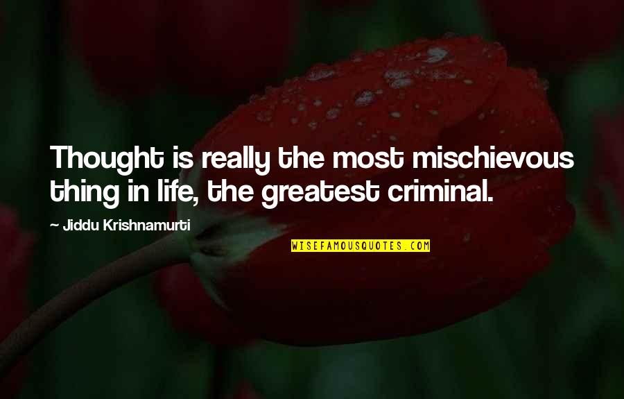 Leipoldtville Quotes By Jiddu Krishnamurti: Thought is really the most mischievous thing in Leipoldtville Quotes By Jiddu Krishnamurti: Thought is really the most mischievous thing in