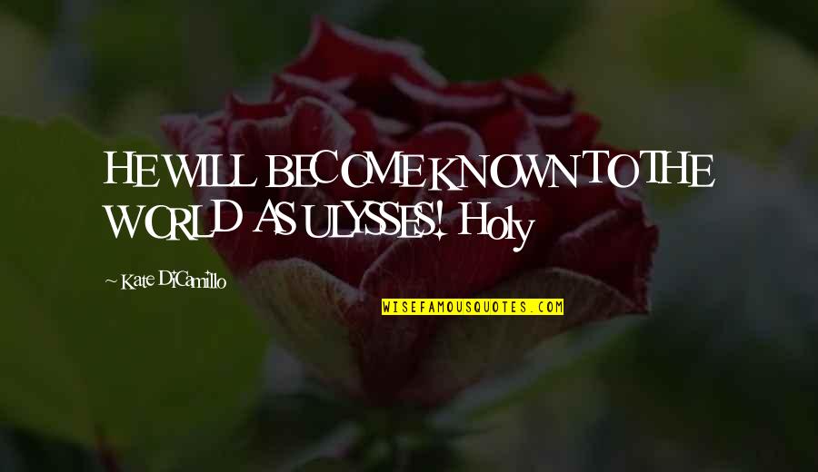 Leipoldtville Quotes By Kate DiCamillo: HE WILL BECOME KNOWN TO THE WORLD AS Leipoldtville Quotes By Kate DiCamillo: HE WILL BECOME KNOWN TO THE WORLD AS