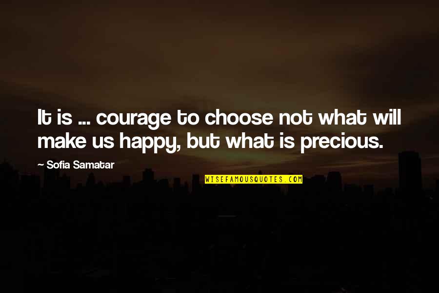 Leirer T Mea Quotes By Sofia Samatar: It is ... courage to choose not what