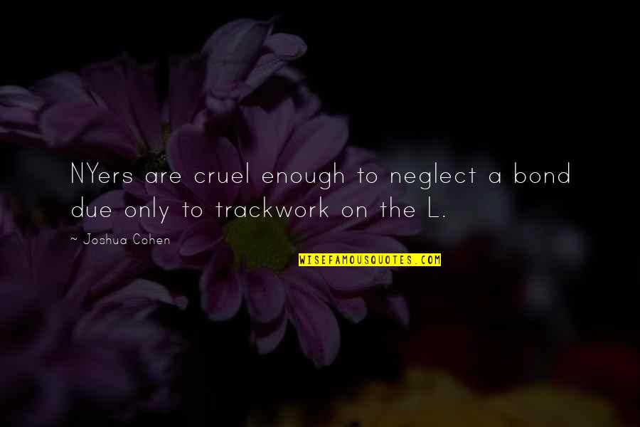Leiria No Prato Quotes By Joshua Cohen: NYers are cruel enough to neglect a bond