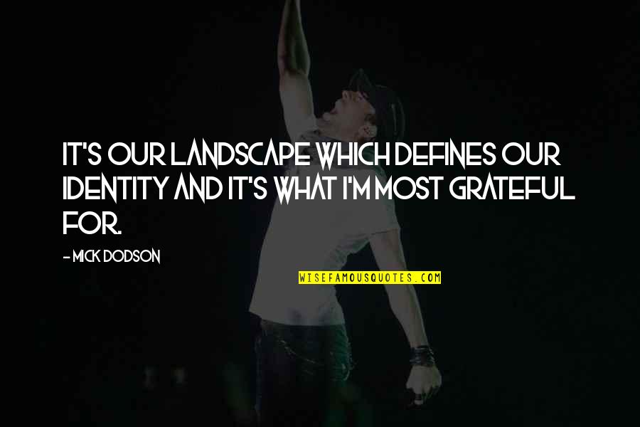 Leirin Ragan Quotes By Mick Dodson: It's our landscape which defines our identity and