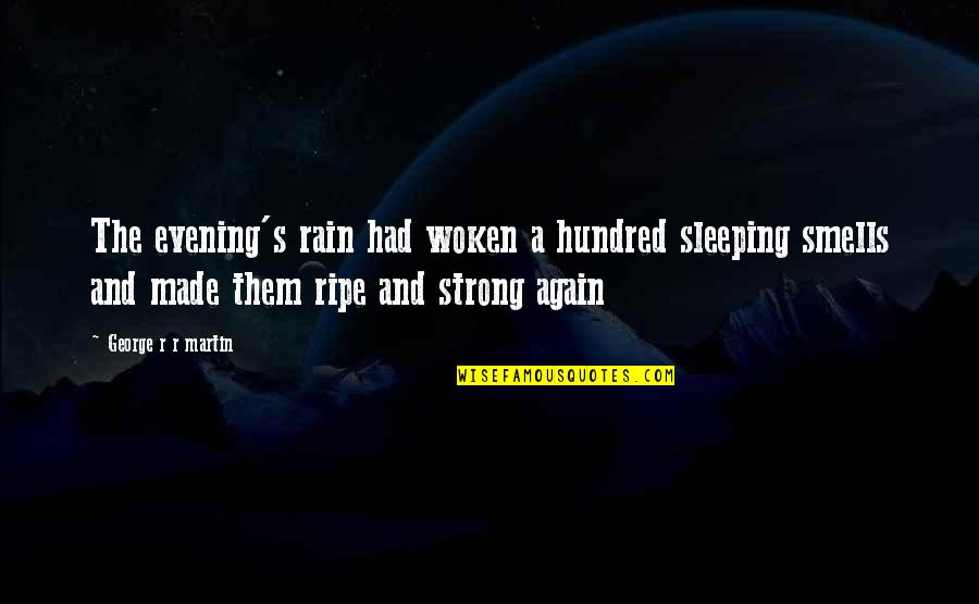 Leisa Hart Quotes By George R R Martin: The evening's rain had woken a hundred sleeping Leisa Hart Quotes By George R R Martin: The evening's rain had woken a hundred sleeping