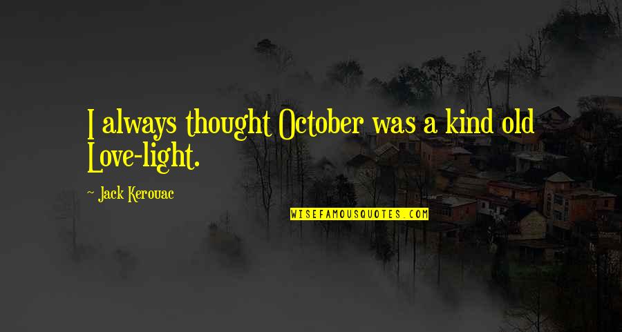 Leischer Quotes By Jack Kerouac: I always thought October was a kind old Leischer Quotes By Jack Kerouac: I always thought October was a kind old