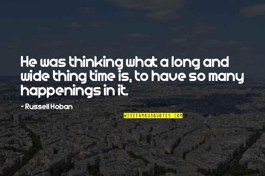 Leischer Quotes By Russell Hoban: He was thinking what a long and wide Leischer Quotes By Russell Hoban: He was thinking what a long and wide