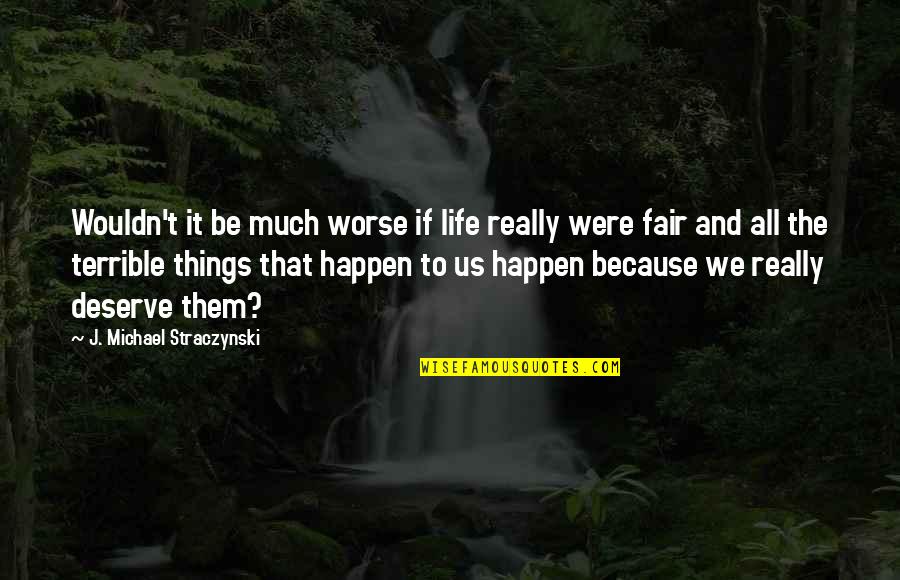 Leiserowitz Photography Quotes By J. Michael Straczynski: Wouldn't it be much worse if life really