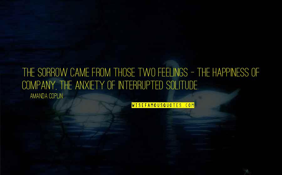 Leishas Bakery Quotes By Amanda Coplin: The sorrow came from those two feelings - Leishas Bakery Quotes By Amanda Coplin: The sorrow came from those two feelings -