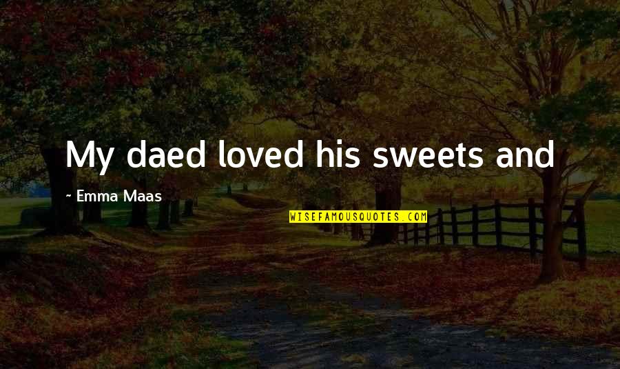 Leishla Rosado Quotes By Emma Maas: My daed loved his sweets and