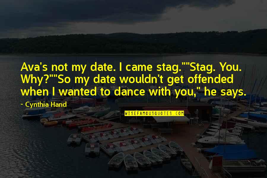 Leisler Rebellion Quotes By Cynthia Hand: Ava's not my date. I came stag.""Stag. You. Leisler Rebellion Quotes By Cynthia Hand: Ava's not my date. I came stag.""Stag. You.