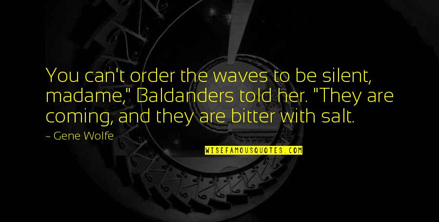 Leisler Rebellion Quotes By Gene Wolfe: You can't order the waves to be silent, Leisler Rebellion Quotes By Gene Wolfe: You can't order the waves to be silent,