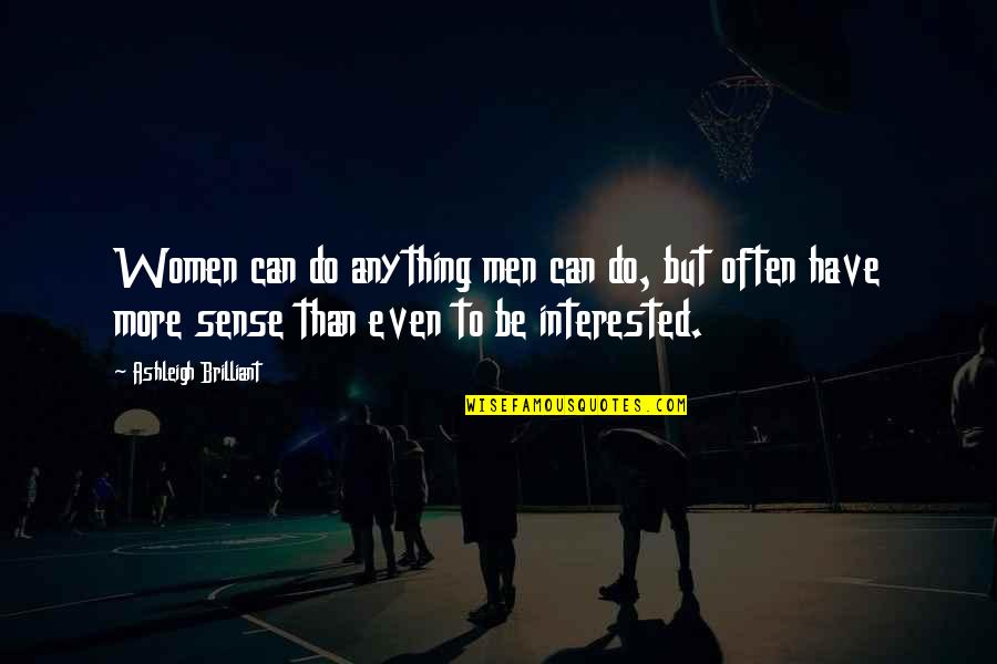 Leissner Quotes By Ashleigh Brilliant: Women can do anything men can do, but