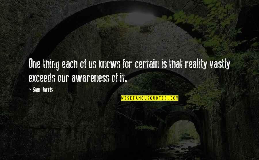 Leissner Quotes By Sam Harris: One thing each of us knows for certain