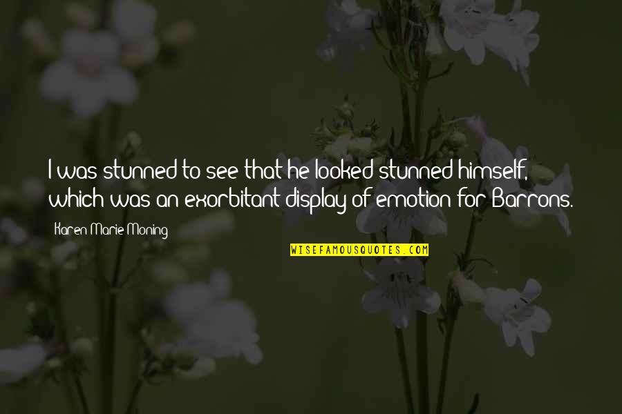 Leisters Quotes By Karen Marie Moning: I was stunned to see that he looked