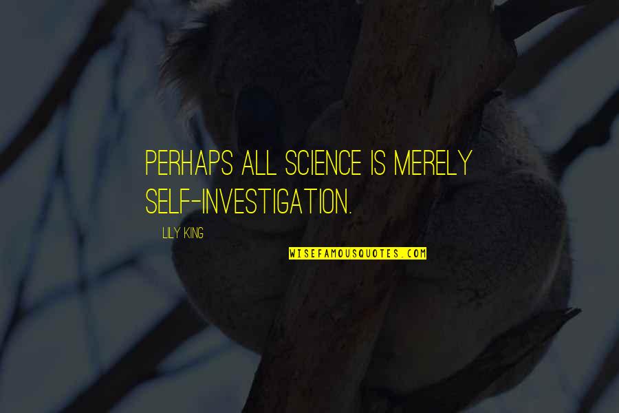 Leiston Abbey Quotes By Lily King: Perhaps all science is merely self-investigation.