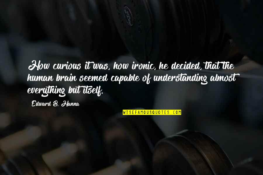 Leistungsdiagnostik Quotes By Edward B. Hanna: How curious it was, how ironic, he decided,