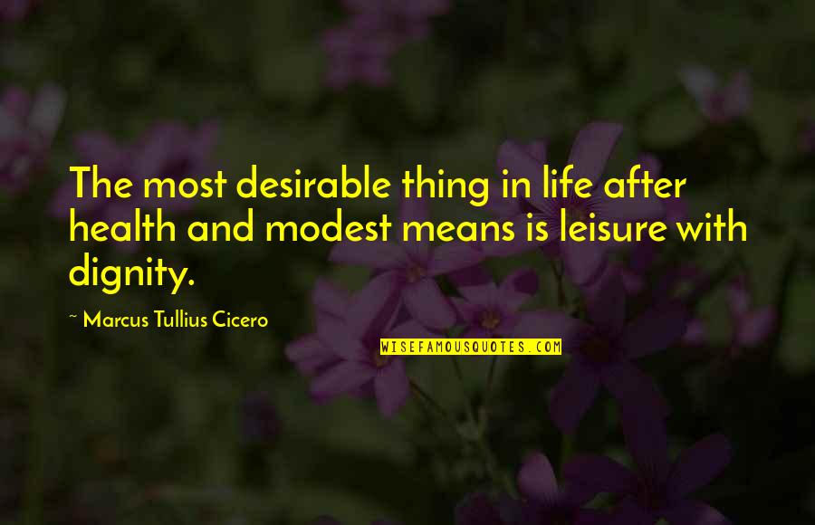 Leisure And Life Quotes By Marcus Tullius Cicero: The most desirable thing in life after health