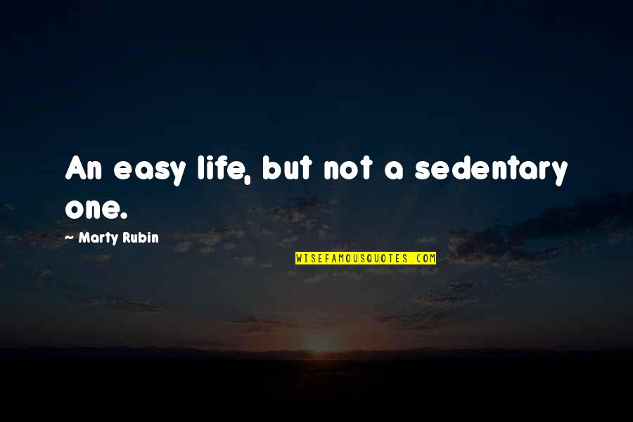 Leisure And Life Quotes By Marty Rubin: An easy life, but not a sedentary one.