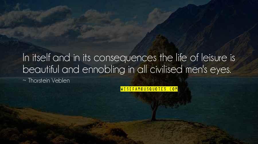 Leisure And Life Quotes By Thorstein Veblen: In itself and in its consequences the life