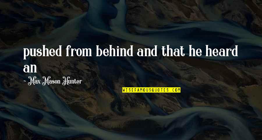 Leisure By William Davies Quotes By Max Mason Hunter: pushed from behind and that he heard an Leisure By William Davies Quotes By Max Mason Hunter: pushed from behind and that he heard an