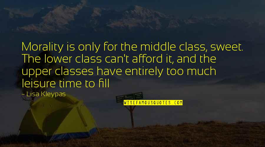 Leisure Class Quotes By Lisa Kleypas: Morality is only for the middle class, sweet.