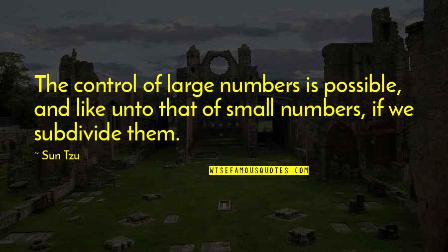 Leisure Time Back Quotes By Sun Tzu: The control of large numbers is possible, and Leisure Time Back Quotes By Sun Tzu: The control of large numbers is possible, and