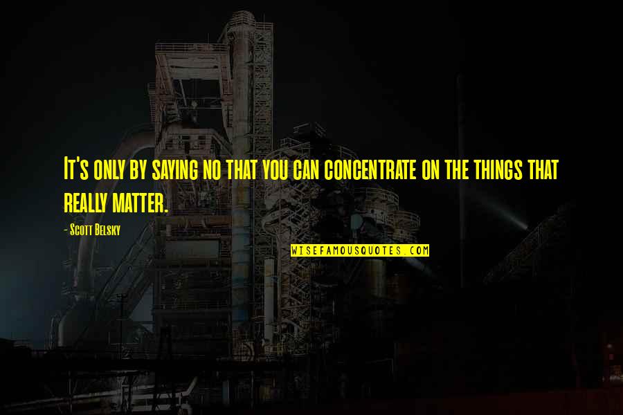 Leisure Time With Family Quotes By Scott Belsky: It's only by saying no that you can