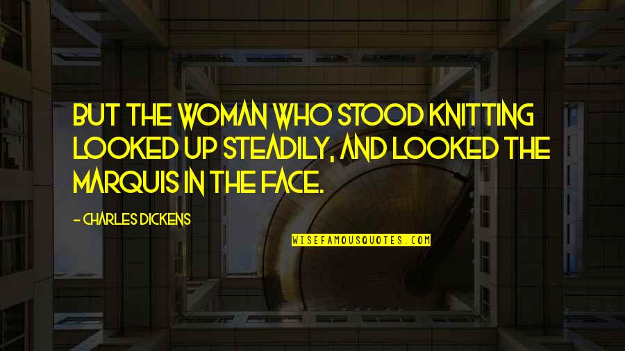 Leisure Travel Quotes By Charles Dickens: But the woman who stood knitting looked up